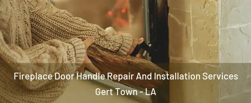 Fireplace Door Handle Repair And Installation Services Gert Town - LA