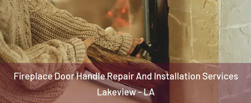 Fireplace Door Handle Repair And Installation Services Lakeview - LA