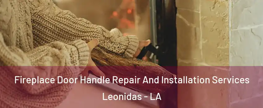 Fireplace Door Handle Repair And Installation Services Leonidas - LA