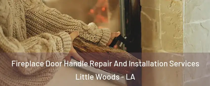 Fireplace Door Handle Repair And Installation Services Little Woods - LA