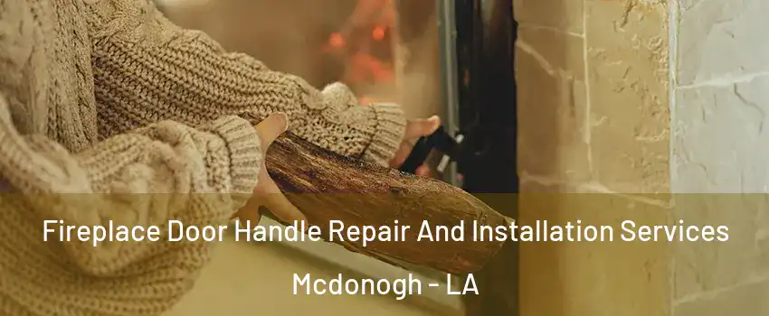 Fireplace Door Handle Repair And Installation Services Mcdonogh - LA