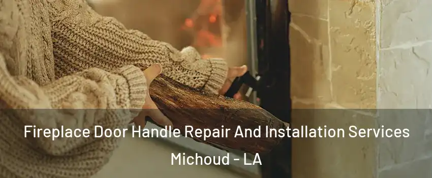 Fireplace Door Handle Repair And Installation Services Michoud - LA