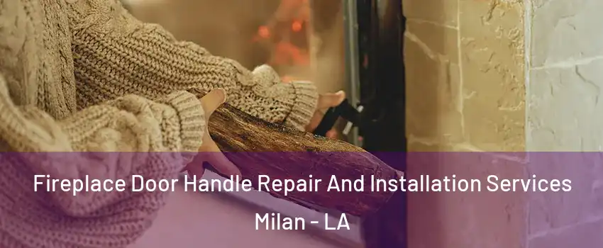 Fireplace Door Handle Repair And Installation Services Milan - LA