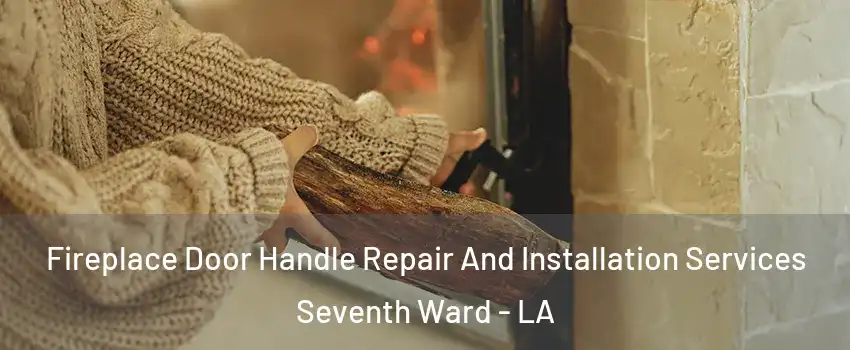 Fireplace Door Handle Repair And Installation Services Seventh Ward - LA