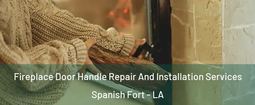 Fireplace Door Handle Repair And Installation Services Spanish Fort - LA