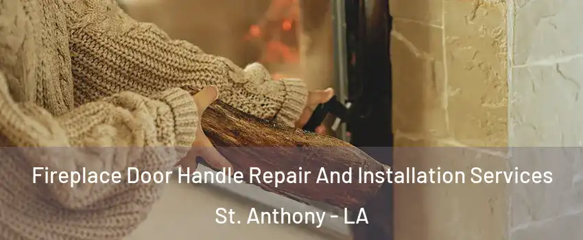 Fireplace Door Handle Repair And Installation Services St. Anthony - LA