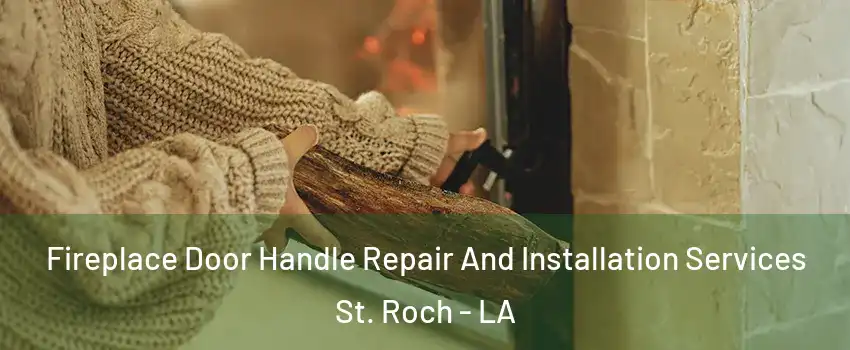 Fireplace Door Handle Repair And Installation Services St. Roch - LA