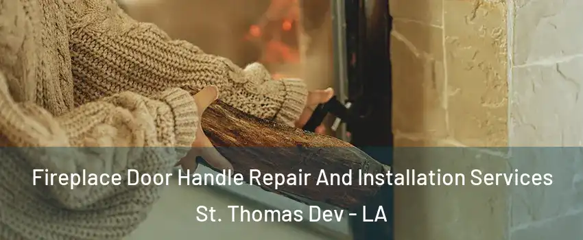 Fireplace Door Handle Repair And Installation Services St. Thomas Dev - LA