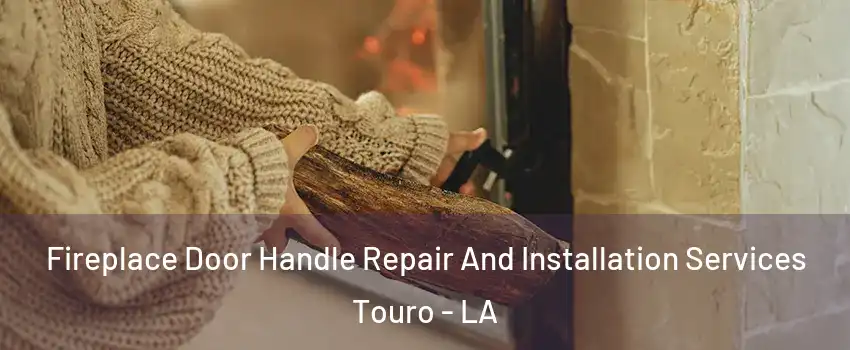 Fireplace Door Handle Repair And Installation Services Touro - LA