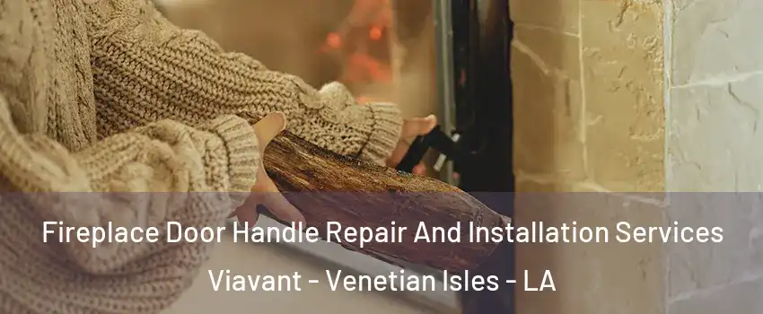 Fireplace Door Handle Repair And Installation Services Viavant - Venetian Isles - LA