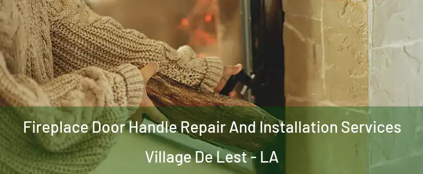 Fireplace Door Handle Repair And Installation Services Village De Lest - LA