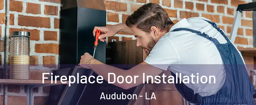 Fireplace Door Installation Audubon - LA