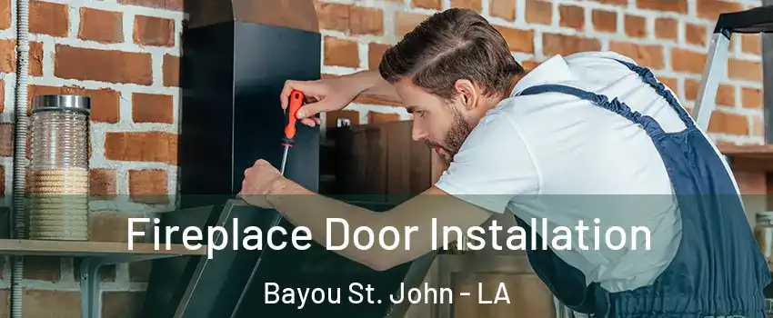 Fireplace Door Installation Bayou St. John - LA