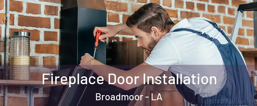 Fireplace Door Installation Broadmoor - LA