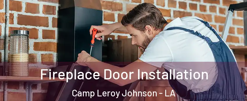 Fireplace Door Installation Camp Leroy Johnson - LA