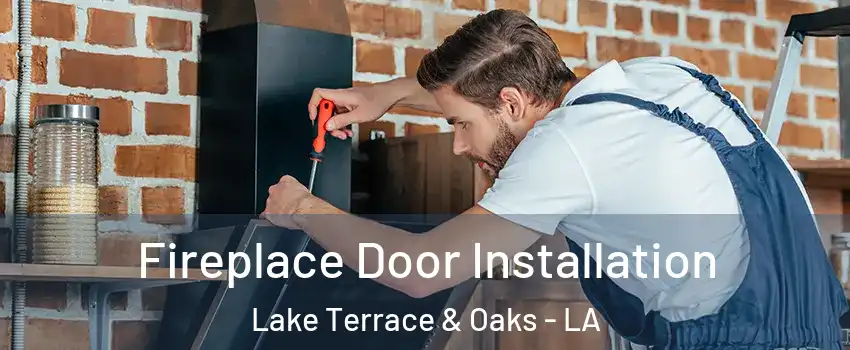 Fireplace Door Installation Lake Terrace & Oaks - LA