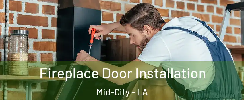 Fireplace Door Installation Mid-City - LA