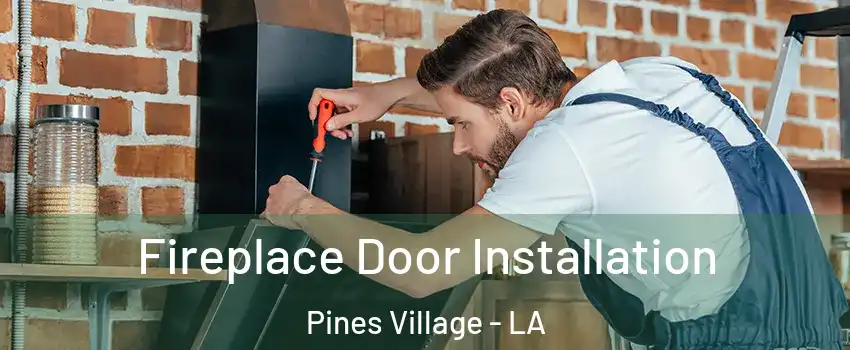 Fireplace Door Installation Pines Village - LA