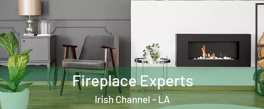 Fireplace Experts Irish Channel - LA