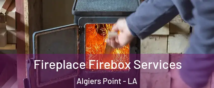 Fireplace Firebox Services Algiers Point - LA