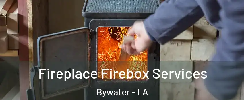 Fireplace Firebox Services Bywater - LA