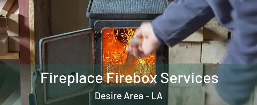 Fireplace Firebox Services Desire Area - LA