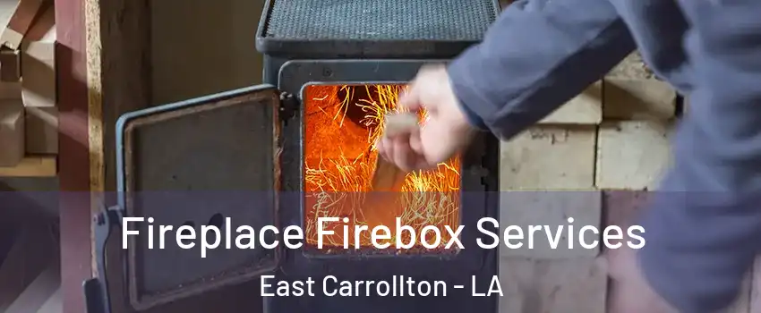 Fireplace Firebox Services East Carrollton - LA