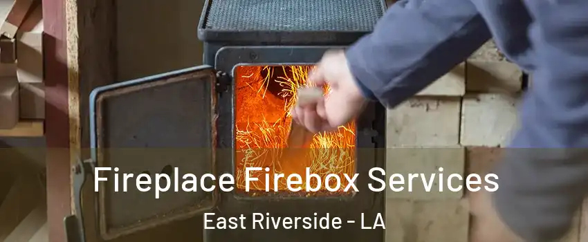 Fireplace Firebox Services East Riverside - LA