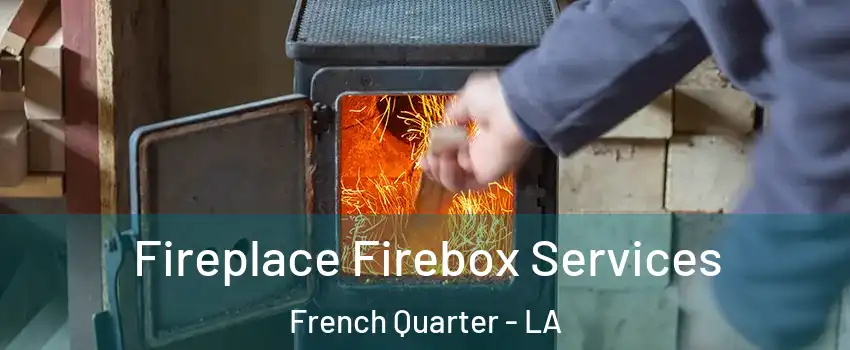 Fireplace Firebox Services French Quarter - LA