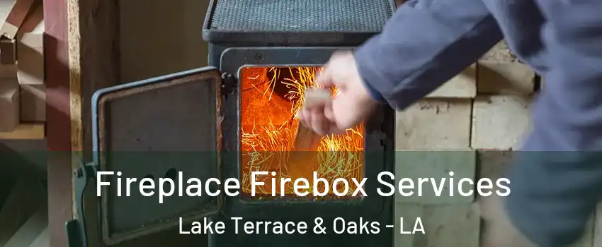 Fireplace Firebox Services Lake Terrace & Oaks - LA