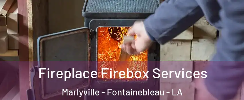 Fireplace Firebox Services Marlyville - Fontainebleau - LA