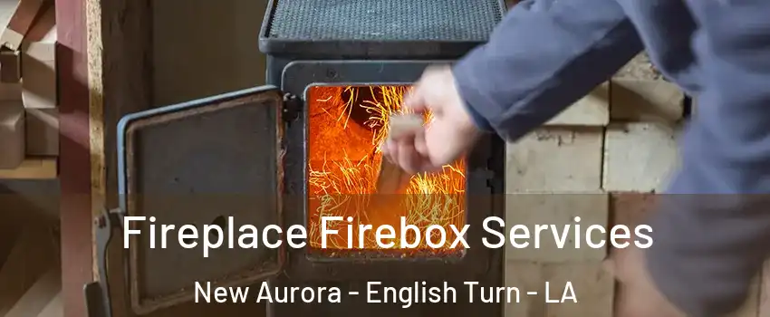 Fireplace Firebox Services New Aurora - English Turn - LA