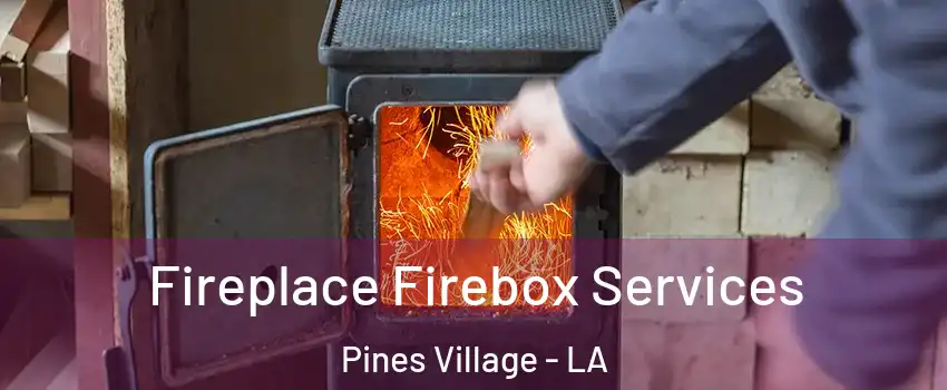 Fireplace Firebox Services Pines Village - LA