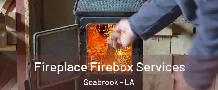 Fireplace Firebox Services Seabrook - LA