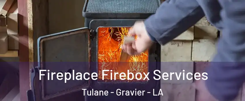 Fireplace Firebox Services Tulane - Gravier - LA