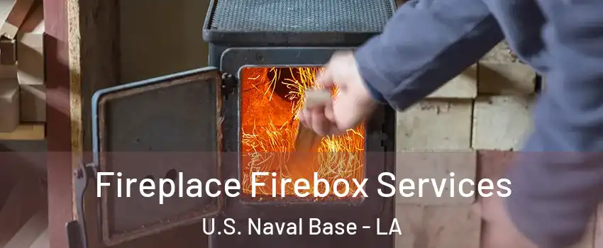 Fireplace Firebox Services U.S. Naval Base - LA