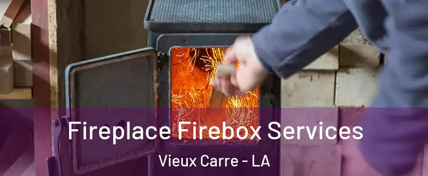 Fireplace Firebox Services Vieux Carre - LA