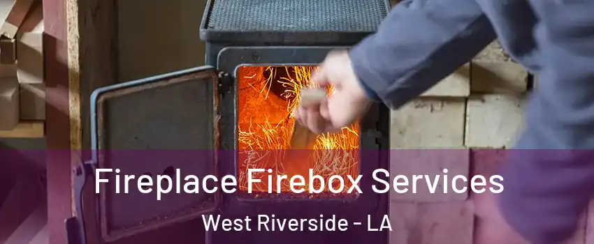 Fireplace Firebox Services West Riverside - LA