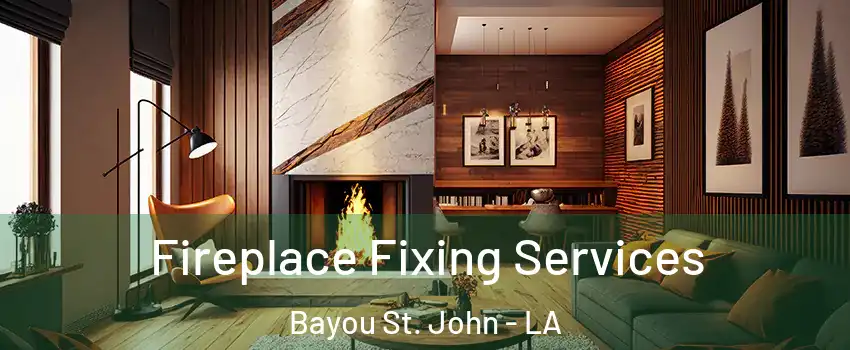 Fireplace Fixing Services Bayou St. John - LA