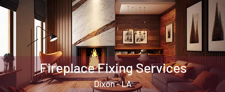 Fireplace Fixing Services Dixon - LA