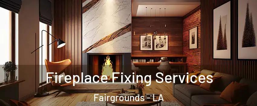 Fireplace Fixing Services Fairgrounds - LA