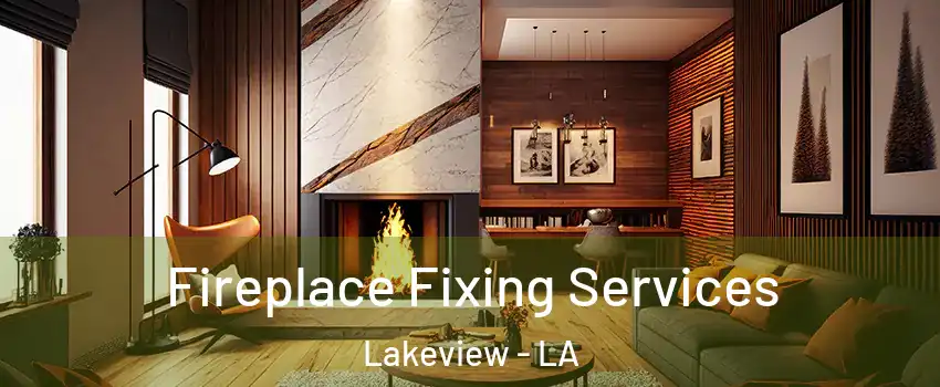 Fireplace Fixing Services Lakeview - LA