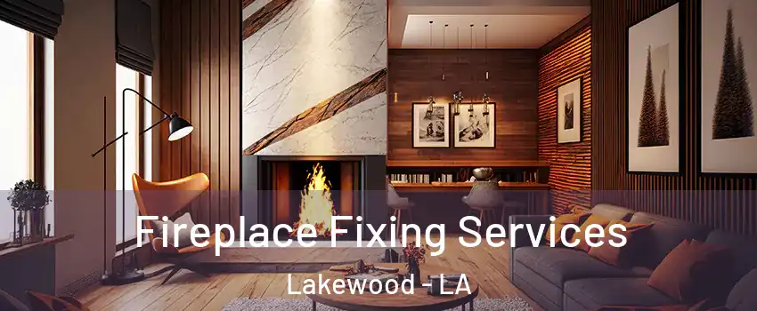 Fireplace Fixing Services Lakewood - LA