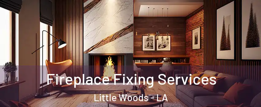 Fireplace Fixing Services Little Woods - LA