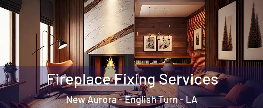 Fireplace Fixing Services New Aurora - English Turn - LA