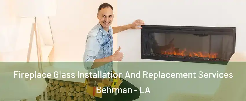 Fireplace Glass Installation And Replacement Services Behrman - LA