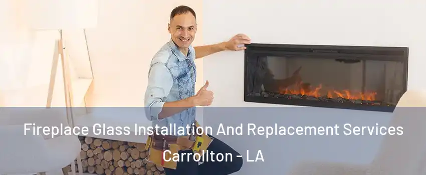 Fireplace Glass Installation And Replacement Services Carrollton - LA