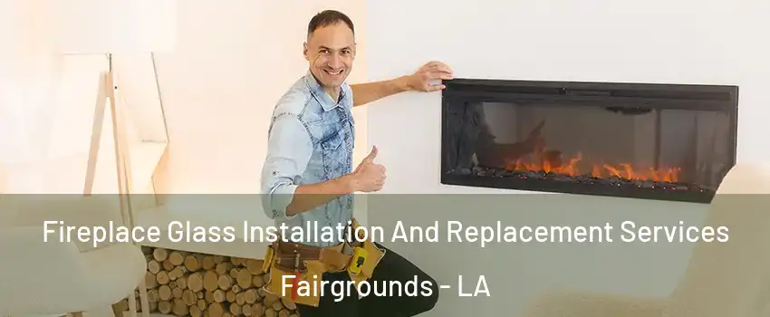 Fireplace Glass Installation And Replacement Services Fairgrounds - LA