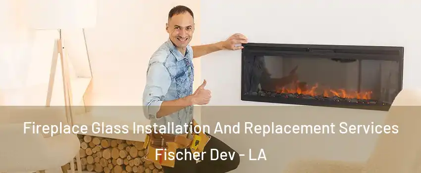 Fireplace Glass Installation And Replacement Services Fischer Dev - LA