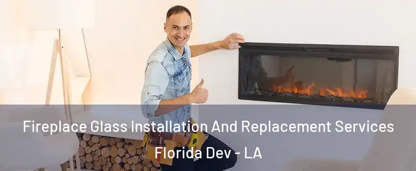 Fireplace Glass Installation And Replacement Services Florida Dev - LA